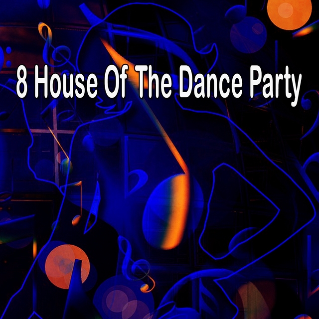 Couverture de 8 House of the Dance Party