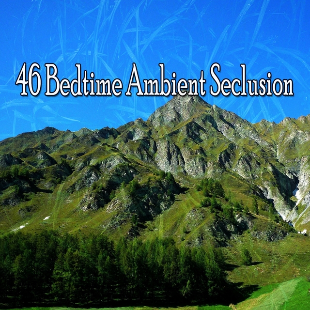 46 Bedtime Ambient Seclusion