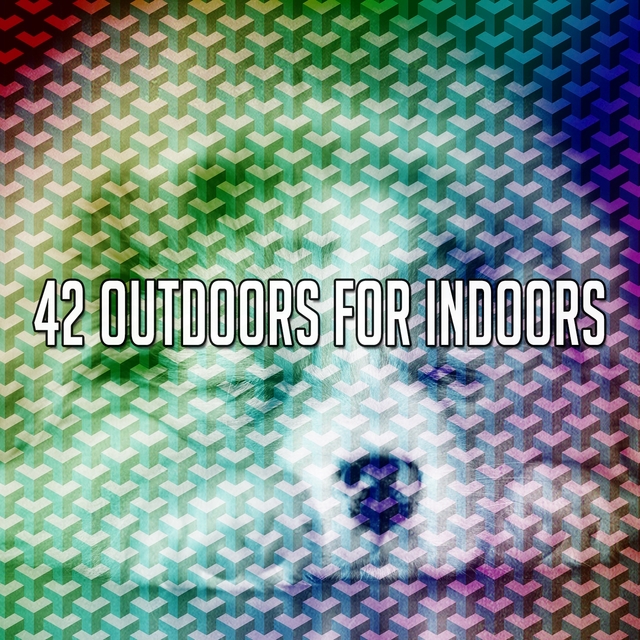 42 Outdoors for Indoors