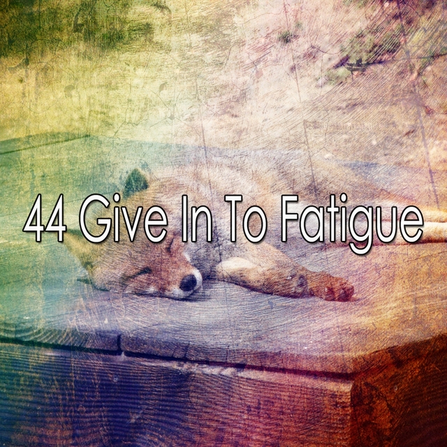 Couverture de 44 Give In to Fatigue