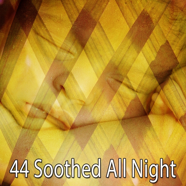 44 Soothed All Night