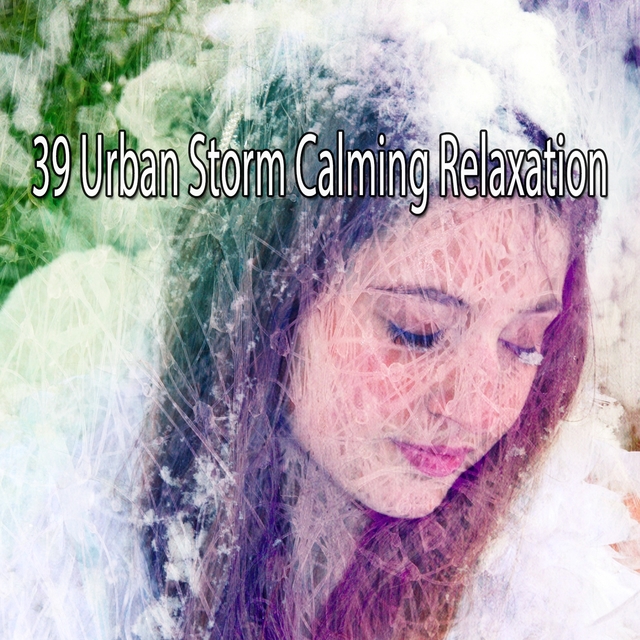 39 Urban Storm Calming Relaxation