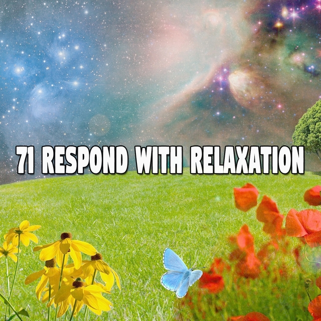 71 Respond with Relaxation