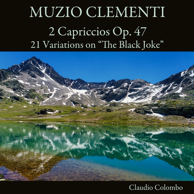 Muzio Clementi: 2 Capriccios Op. 47 & 21 Variations on "The Black Joke"