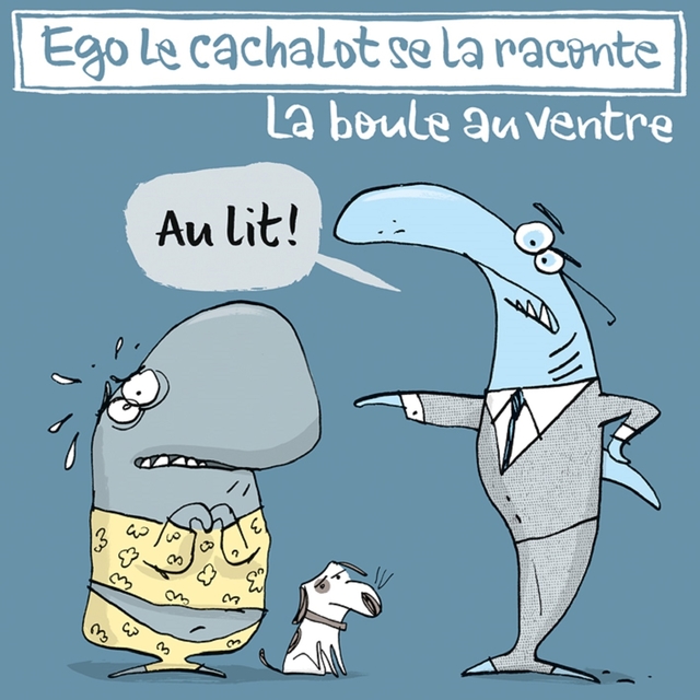 Ego le cachalot se la raconte : la boule au ventre