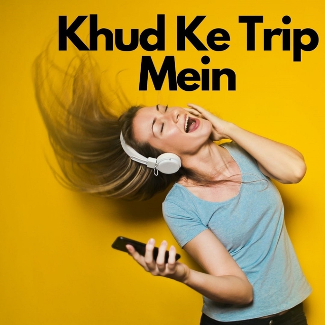 Khud Ke Trip Mein