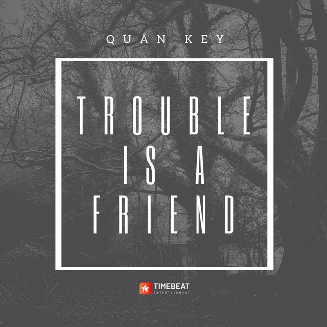 Trouble Is a Friend