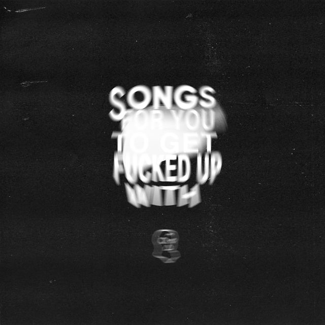 Songs For You to Get Fucked up With