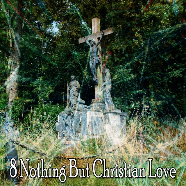 8 Nothing but Christian Love