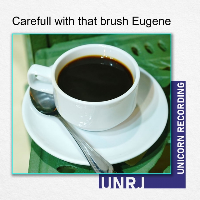 Carefull with That Brush Eugene