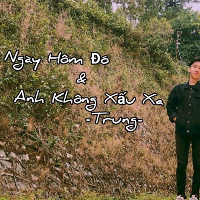 Ngày Hôm Đó & Anh Không Xấu Xa