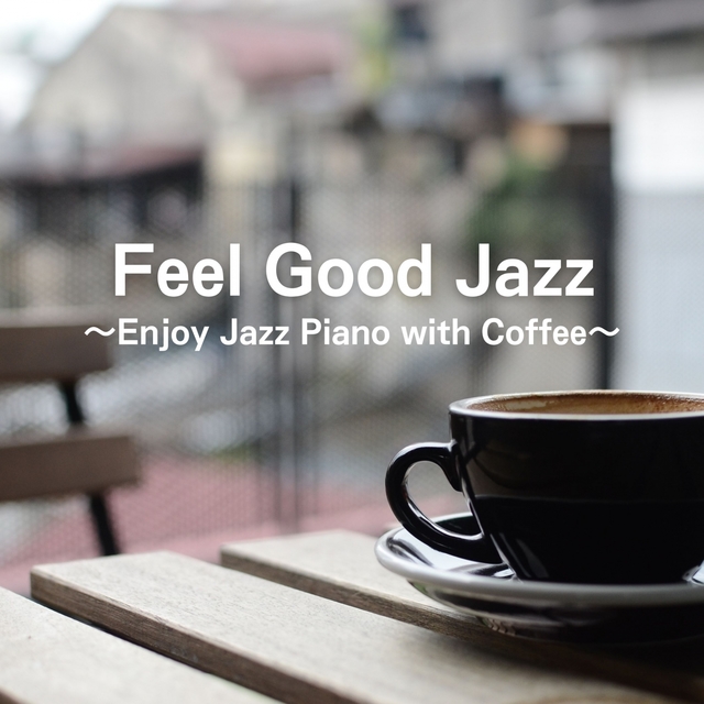 Feel Good Jazz ~Enjoy Jazz Piano with Coffee~