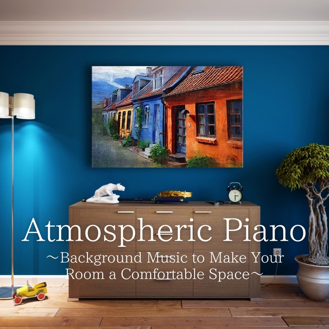 Couverture de Atmospheric Piano ~Background Music to Make Your Room a Comfortable Space~