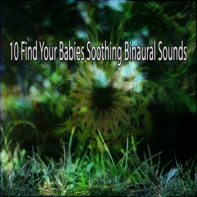 Couverture de 10 Find Your Babies Soothing Binaural Sounds