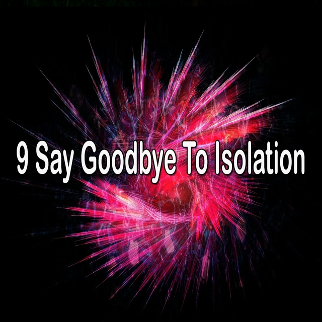 9 Say Goodbye to Isolation