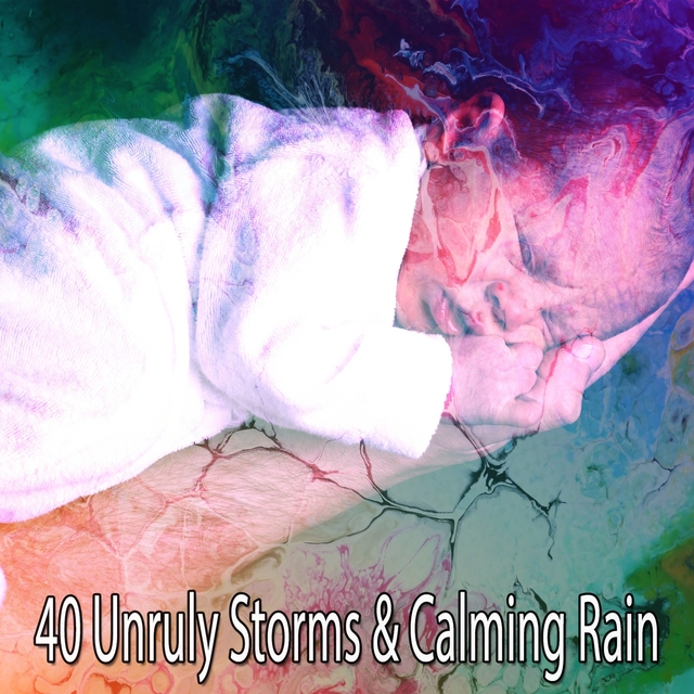 Couverture de 40 Unruly Storms & Calming Rain