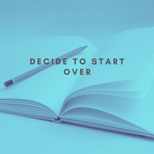 Decide to Start Over