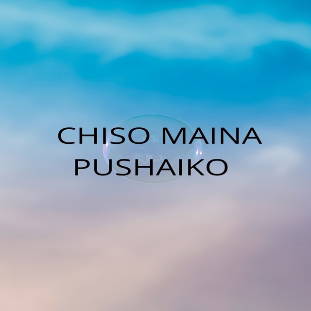 Chiso Maina Pushaiko