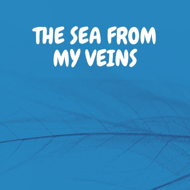 The Sea from My Veins