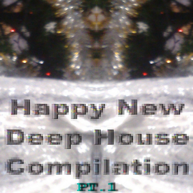 Happy New Deep House Compilation, Pt. 1