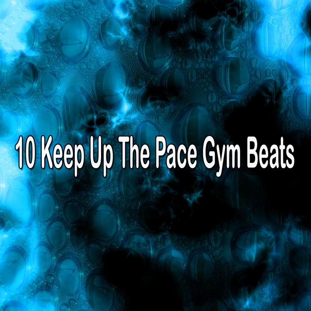 Couverture de 10 Keep Up The Pace Gym Beats