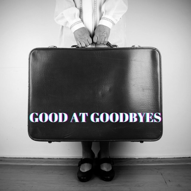 Good at Goodbyes