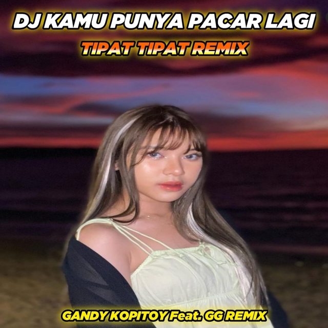 Couverture de DJ Kamu Punya Pacar Lagi x Tipat Tipat Remix