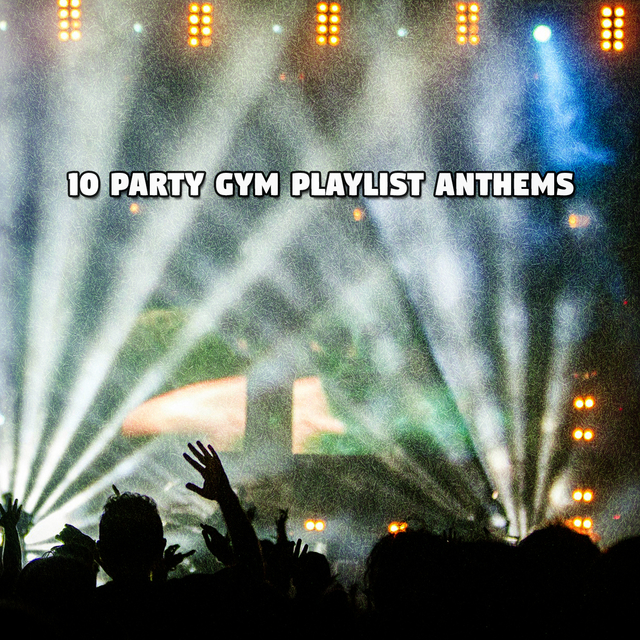 Couverture de 10 Party Gym Playlist Anthems