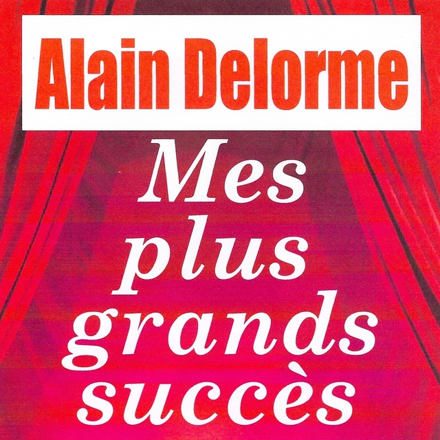 Mes plus grands succès - Alain Delorme