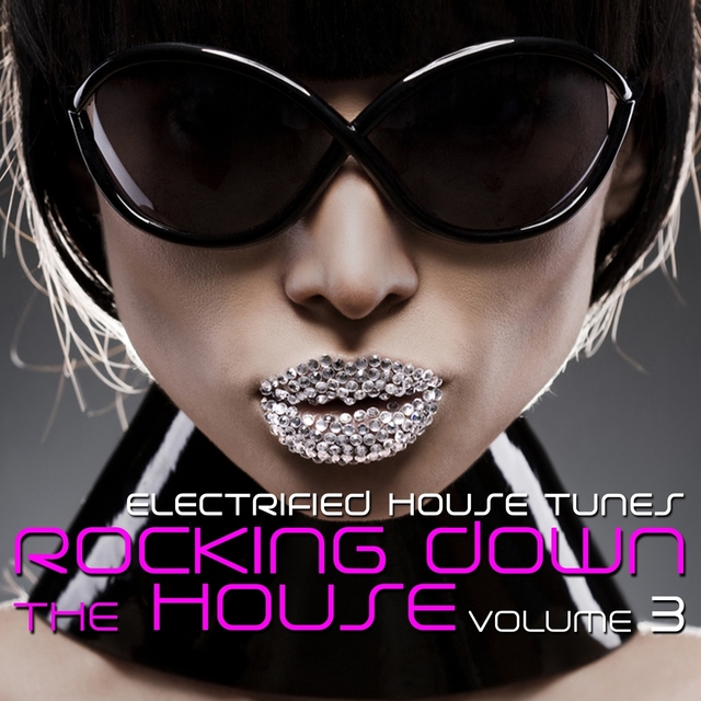 Couverture de Rocking Down the House - Electrified House Tunes, Vol. 3