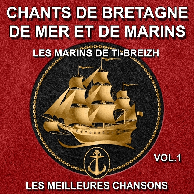 Chants de Bretagne, de mer et de marins - Les meilleures chansons, vol. 1