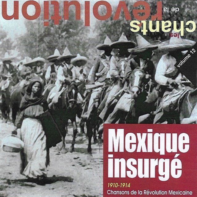 Mexique insurgé: Chansons de la révolution mexicaine (1910-1914) [Collection "Les chants de la révolution", Vol. 12]