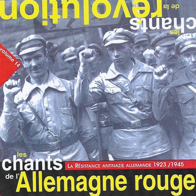 Couverture de Les chants de l'Allemagne rouge: La résistance antinazie allemande (1923-1945) [Collection "Les chants de la révolution", Vol. 14]