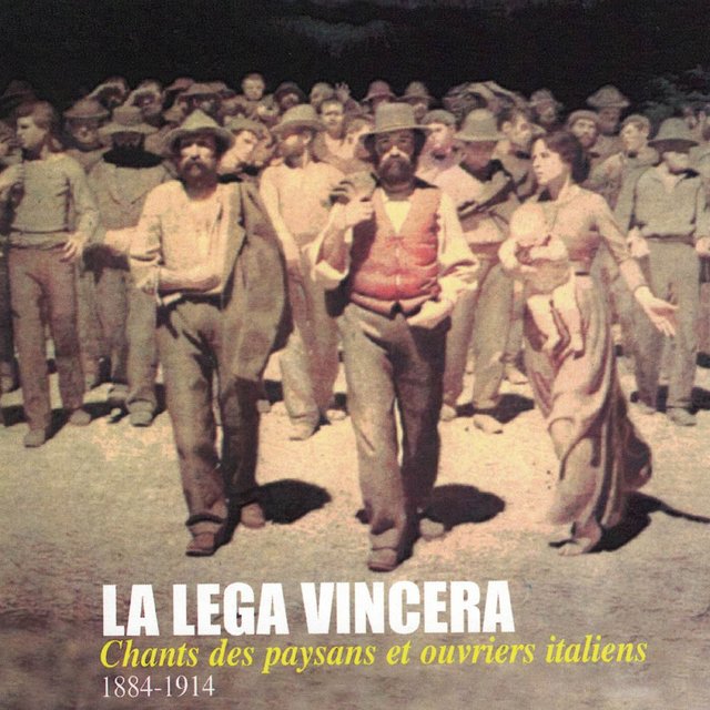La lega vincera: Chants des paysans et ouvriers italiens (1884-1914)