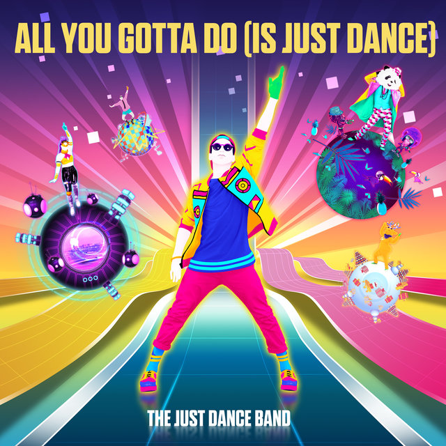 All You Gotta Do (Is Just Dance)