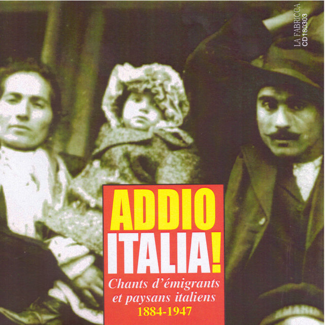 Couverture de Addio Italia: Chants d'émigrants et paysans italiens (1884 - 1947)