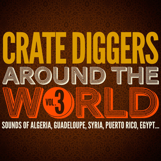 Couverture de Crate Diggers Around the World, Vol. 3 (Sounds of Algeria, Guadeloupe, Syria, Puerto Rico, Egypt...)