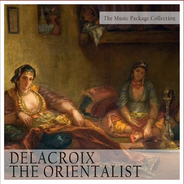 Couverture de The Music Package Collection: Delacroix the Orientalist