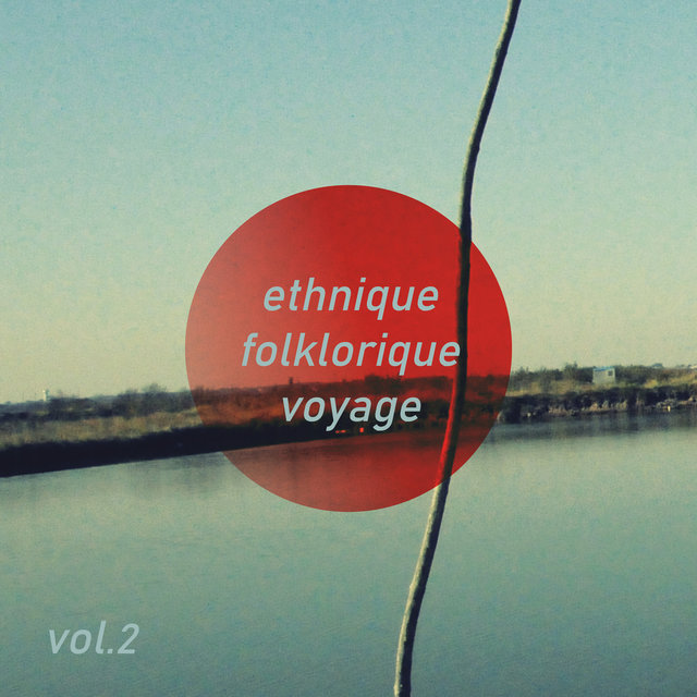 Couverture de Ethnique Folklorique Voyage, Vol. 2