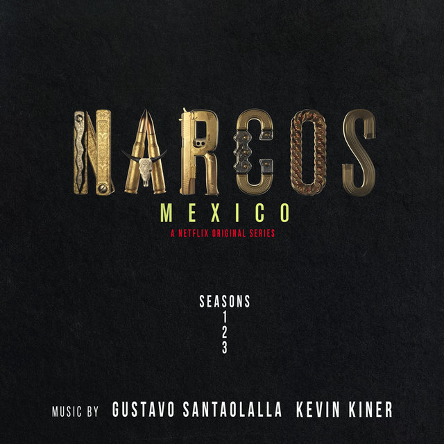 Couverture de Narcos: Mexico (A Netflix Original Series Soundtrack) [Music from Seasons 1, 2 & 3]