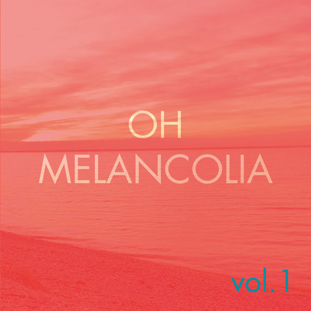 Oh Melancolia, Vol. 1