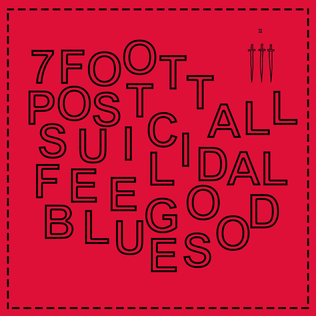 7ft Tall Post-Suicidal Feel Good Blues