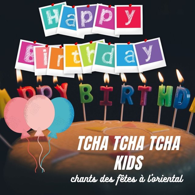 Couverture de Happy Birthday, Tcha tcha tcha Kids (Chants des fêtes à l'oriental)