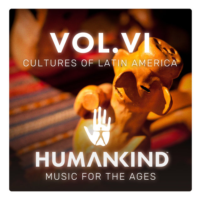 HUMANKIND: Music for the Ages, Vol. VI - Cultures of Latin America (Original Game Soundtrack)