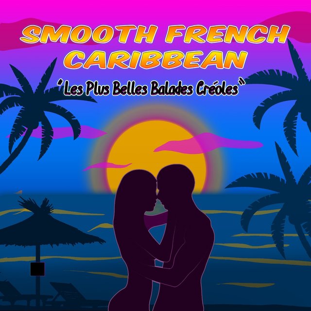 Couverture de Smooth French Caribbean: Les plus belles balades créoles