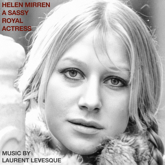 Helen Mirren: A Sassy Royal Actress (Original Soundtrack)