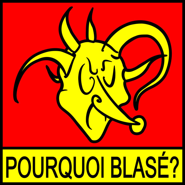 Pourquoi Blasé?