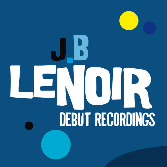 Couverture de J.B Lenoir: Debut Recordings