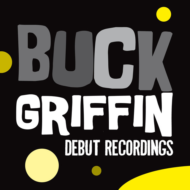 Couverture de Buck Griffin: Debut Recordings