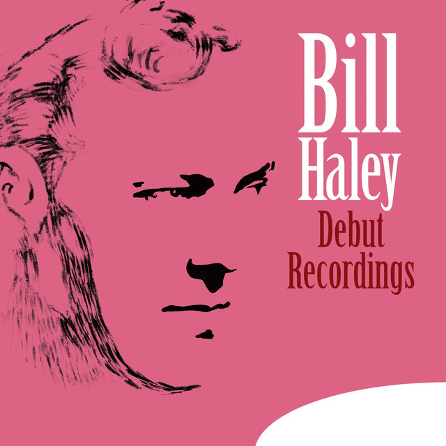 Bill Haley: Debut Recordings